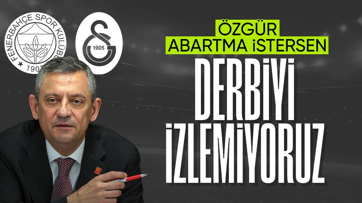 Özgür Özel: Fenerbahçe-Galatasaray derbisini izlemeyeceğiz